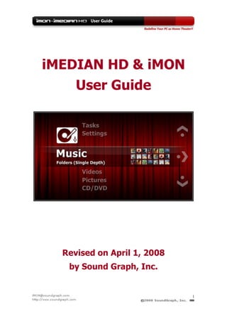 iMEDIAN HD & iMON
    User Guide




  Revised on April 1, 2008
   by Sound Graph, Inc.


                             1
 