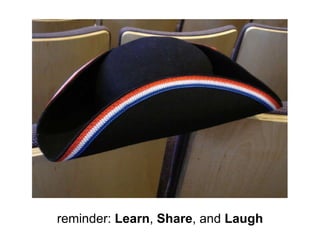 reminder:  Learn ,  Share , and  Laugh 