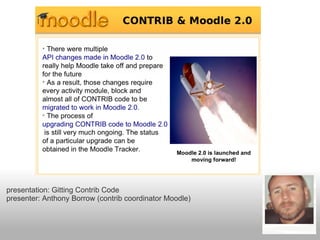 presentation: Gitting Contrib Code
presenter: Anthony Borrow (contrib coordinator Moodle)
 