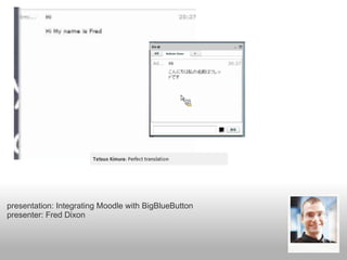 presentation: Integrating Moodle with BigBlueButton
presenter: Fred Dixon
 