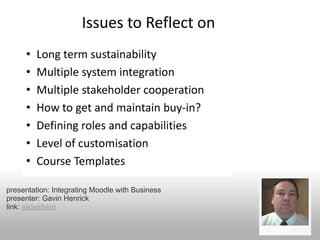 presentation: Integrating Moodle with Business
presenter: Gavin Henrick
link: slideshare
 