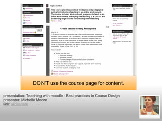 presentation: Teaching with moodle - Best practices in Course Design
presenter: Michelle Moore
link: slideshare
 