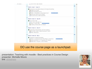 presentation: Teaching with moodle - Best practices in Course Design
presenter: Michelle Moore
link: slideshare
 