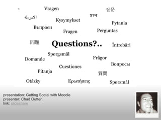 presentation: Getting Social with Moodle
presenter: Chad Outten
link: slideshare
 