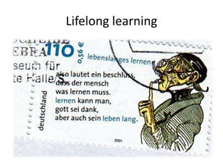 Lifelong learning
 