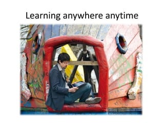 Learning anywhere anytime
 