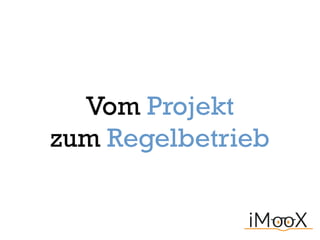 Vom Projekt
zum Regelbetrieb
 