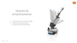 8
• Contenedores de conexión rápida
• Tanque de agua de 4 litros
• Tanque de químico de 8 litros
Tanques de
almacenamiento
 