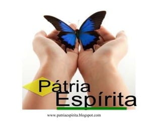 www.patriaespirita.blogspot.com 