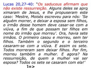 “[…] Eles julgam que as almas
são imortais, que são julgadas
em um outro mundo e recom-
pensadas ou castigadas segun
do foram neste, viciosas ou
virtuosas; que umas são eter-
namente retidas prisioneiras
nessa outra vida e que outras
retornam a esta. […].” (JOSEFO,
2003, p. 415-416)
Josefo, que fazia parte da seita dos fariseus,
comprova essa crença ao relatar:
 