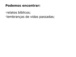 Podemos encontrar:

relatos bíblicos (histórico/cultural);
 