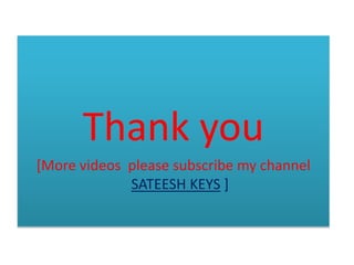 Thank you
[More videos please subscribe my channel
SATEESH KEYS ]
 