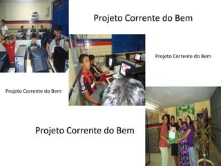 Projeto Corrente do Bem


                                        Projeto Corrente do Bem




Projeto Corrente do Bem




            Projeto Corrente do Bem
 