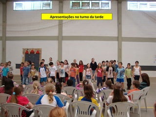 Apresentações no turno da tarde
 