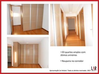• 03 quartos amplos com
ótimos armários

• Rouparia no corredor
 