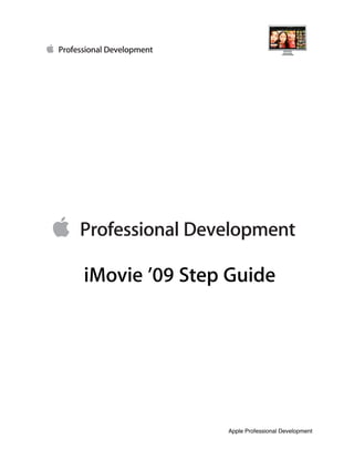 iMovie ’09 Step Guide




               Apple Professional Development
 