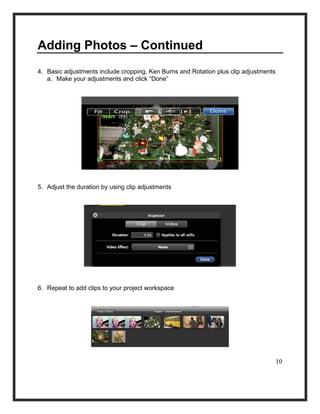 Adding Photos – Continued
4. Basic adjustments include cropping, Ken Burns and Rotation plus clip adjustments
   a. Make y...