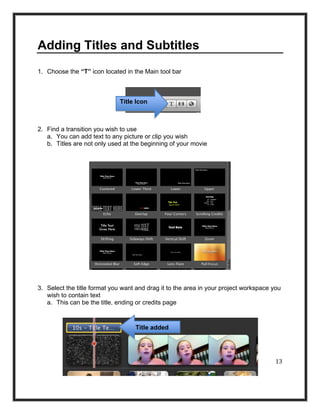 Adding Titles and Subtitles
1. Choose the “T” icon located in the Main tool bar



                              Title Ico...