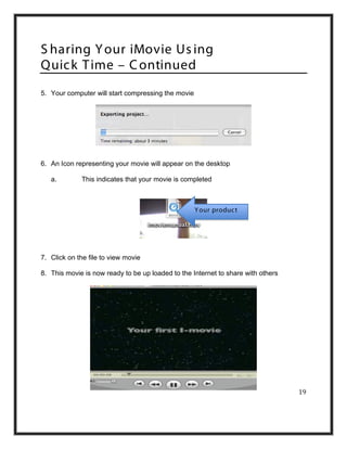S haring Y our iMovie Us ing
Quic k T ime – C ontinued
5. Your computer will start compressing the movie




6. An Icon re...