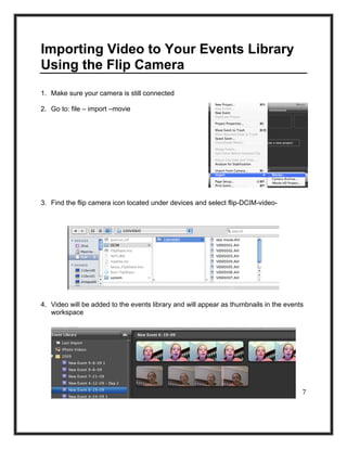 Importing Video to Your Events Library
Using the Flip Camera
1. Make sure your camera is still connected

2. Go to: file –...