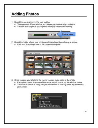 Adding Photos
1. Select the camera icon in the mail tool bar
   a. This opens an iPhoto window and allows you to view all ...