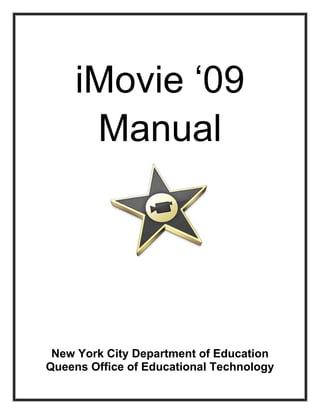 iMovie ‘09
      Manual




 New York City Department of Education
Queens Office of Educational Technology
 