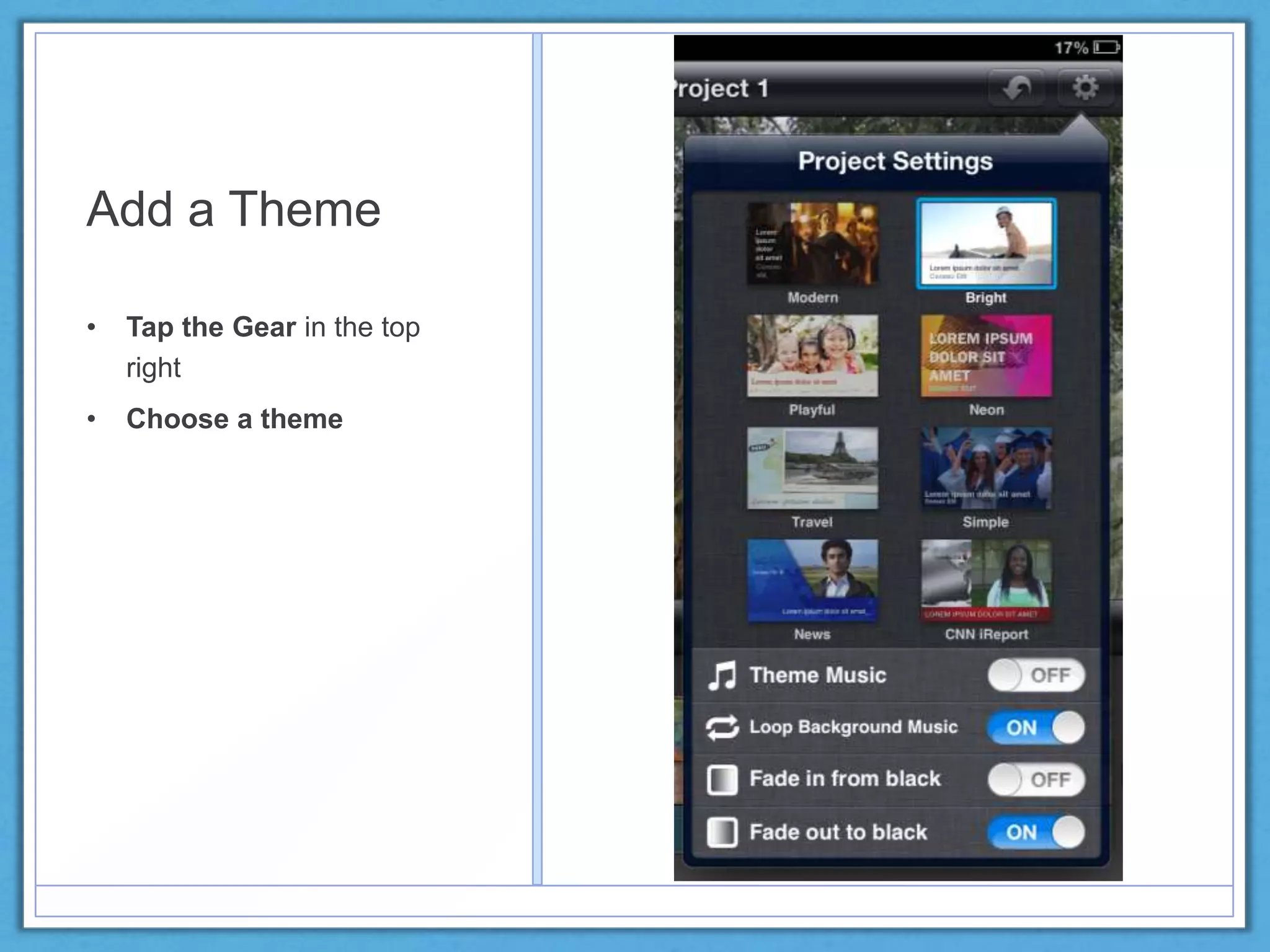 Add a Theme
• Tap the Gear in the top
right
• Choose a theme
 