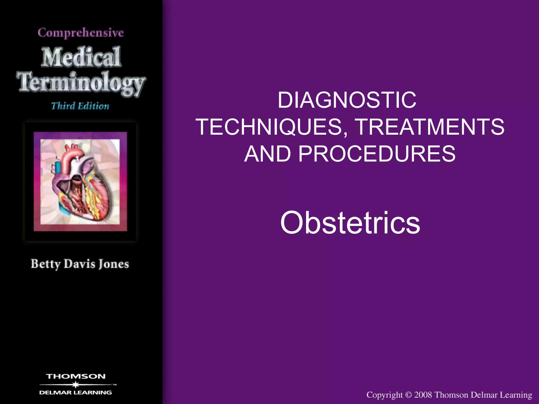 DIAGNOSTIC
TECHNIQUES, TREATMENTS
AND PROCEDURES
Obstetrics
 
