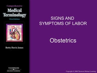 SIGNS AND
SYMPTOMS OF LABOR
Obstetrics
 
