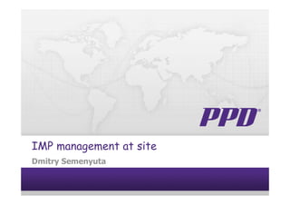 IMP management at site
Dmitry Semenyuta
 