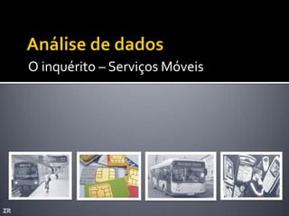 O inquérito – Serviços Móveis
 