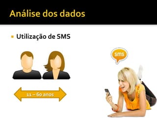    Utilização de SMS




       11 – 60 anos
 