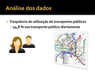    Frequência de utilização de transportes públicos
     54,8 % usa transporte público diariamente
 