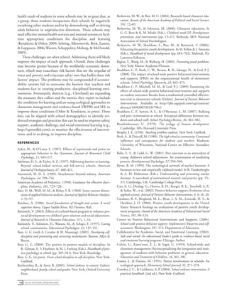 educational Researcher54
health needs of students in some schools may be so great that, as
a group, these students incapacitate their schools by negatively
socializing other students and/or by demoralizing staff or driving
adult behavior in unproductive directions. These schools may
need effective mental health services and internal systems to facil-
itate appropriate conditions for discipline and learning
(Kendziora & Osher, 2009; Sebring, Allensworth, Bryk, Easton,
& Luppescu, 2006; Warren, Schoppelrey, Moberg, & McDonald,
2005).
These challenges are often related. Addressing them will likely
improve the impact of each approach. Overall, these challenges
may become greater because of the worldwide economic down-
turn, which may exacerbate risk factors that are the sequelae of
stress and poverty and eviscerate safety nets that buffer these risk
factors’ impact. The problems may be compounded if account-
ability systems fail to overcome the barriers that teachers and
students face in creating productive, disciplined learning envi-
ronments. Fortunately, districts (e.g., Cleveland) are expanding
the measures they collect and the metrics they report to include
the conditions for learning and are using ecological approaches to
classroom management and evidence-based SWPBS and SEL to
improve those conditions (Osher & Kendziora, in press). These
data can be aligned with school demographics to identify evi-
denced strategies and practices that can be used to improve safety,
support, academic challenge, and social-emotional learning (e.g.,
http://cpstoolkit.com); to monitor the effectiveness of interven-
tions; and in so doing, to improve discipline.
References
Acker, M., & O’Leary, S. (1987). Effects of reprimands and praise on
appropriate behavior in the classroom. Journal of Abnormal Child
Psychology, 15, 549–557.
Adelman, H. S., & Taylor, A. Z. (1997). Addressing barriers to learning:
Beyond school-linked services and full-service schools. American
Journal of Orthopsychiatry, 67, 408–421.
Ainsworth, M. D. S. (1989). Attachments beyond infancy. American
Psychologist, 44, 709–716.
American Academy of Pediatrics. (1998). Guidance for effective disci-
pline. Pediatrics, 101, 723–728.
Baer, D. M., Wolf, M. M., & Risley, T. R. (1968). Some current dimen-
sions of applied behavior analysis. Journal of Applied Behavior Analysis,
1, 91–97.
Bandura, A. (1986). Social foundations of thought and action: A social
cognitive theory. Upper Saddle River, NJ: Prentice Hall.
Battistich, V. (2003). Effects of a school-based program to enhance pro-
social development on children’s peer relations and social adjustment.
Journal of Research in Character Education, 1(1), 1–16.
Battistich, V., Solomon, D., Watson, M., & Schaps, E. (1997). Caring
school communities. Educational Psychologist, 32, 137–151.
Bear, G. G. (with A. Cavalier & M. Manning). (2005). Developing self-
discipline and preventing and correcting misbehavior. Boston: Allyn &
Bacon.
Bear, G. G. (2009). The positive in positive models of discipline. In
R. Gilman, E. S. Huebner, & M. J. Furlong (Eds.), Handbook of posi-
tive psychology in schools (pp. 305–321). New York: Routledge.
Bear, G. G. (in press). From school discipline to self-discipline. New York:
Guilford.
Benbenishty, R., & Astor, R. (2005). School violence in context: Culture,
neighborhood, family, school and gender. New York: Oxford University
Press.
Berkowitz, M. W., & Bier, M. C. (2004). Research-based character edu-
cation. Annals of the American Academy of Political and Social Science,
591, 72–85.
Berkowitz, M. W., & Schwartz, M. (2006). Character education. In
G. G. Bear & K. M. Minke (Eds.), Children’s needs III: Development,
prevention, and intervention (pp. 15–27). Bethesda, MD: National
Association of School Psychologists.
Berkowitz, M. W., Sherblom, S., Bier, M., & Battistich, V. (2006).
Educating for positive youth development. In M. Killen & J. Smetana
(Eds.), Handbook of moral development (pp. 683–702). Mahwah, NJ:
Lawrence Erlbaum.
Biglan, T., Wang, M., & Walberg, H. (2003). Preventing youth problems.
New York: Kluwer Academic/Plenum.
Bradshaw, C. P., Koth, C. W., Bevans, K. B., Ialongo, N., & Leaf, P. J.
(2008). The impact of school-wide positive behavioral interventions
and supports (PBIS) on the organizational health of elementary
schools. School Psychology Quarterly, 23, 462–473.
Bradshaw, C. P., Mitchell, M. M., & Leaf, P. J. (2009). Examining the
effects of school-wide positive behavioral interventions and supports
on student outcomes: Results from a randomized controlled effective-
ness trial in elementary schools [Online]. Journal of Positive Behavior
Interventions. Available at http://pbi.sagepub.com/cgi/content/
abstract/1098300709334798v1
Bradshaw, C. P., Sawyer, A. L., & O’Brennan, L. M. (2007). Bullying
and peer victimization at school: Perceptual differences between stu-
dents and school staff. School Psychology Review, 36, 361–382.
Bronfenbrenner, U. (1979). The ecology of human development.
Cambridge, MA: Harvard University Press.
Brophy, J. E. (1996). Teaching problem students. New York: Guilford.
Bryk, A., & Driscoll, M. (1988). The high school as community: Contextual
influences and consequences for students and teachers. Madison:
University of Wisconsin, National Center on Effective Secondary
Schools.
Buhs, E. S., & Ladd, G. W. (2001). Peer rejection as an antecedent of
young children’s school adjustment: An examination of mediating
process. Developmental Psychology, 37, 550–560.
Byrne, B. M. (1999). The nomological network of teacher burnout: A
literature review and empirically validated model. In R. Vandenberghe
& A. M. Huberman (Eds.), Understanding and preventing teacher
burnout: A sourcebook of international research and practice (pp. 15–
37). Cambridge, UK: Cambridge College Press.
Carr, E. G., Dunlap, G., Horner, R. H., Koegel, R. L., Turnbull, A. P.,
& Sailor, W., et al. (2002). Positive behavior support: Evolution of an
applied science. Journal of Positive Behavior Interventions, 4, 4–16, 20.
Catalano, R. F., Berglund, M. L., Ryan, J. A. M., Lonczak, H. S., &
Hawkins, J. D. (2004). Positive youth development in the United
States: Research findings on evaluations of positive youth develop-
ment programs. Annals of the American Academy of Political and Social
Science, 591, 98–124.
Center on Positive Behavioral Interventions and Supports. (2004).
School-wide positive behavior support: Implementers’ blueprint and self-
assessment. Washington, DC: U.S. Department of Education.
Collaborative for Academic, Social, and Emotional Learning. (2003).
Safe and sound: An educational leader’s guide to evidence-based social
and emotional learning programs. Chicago: Author.
Colvin, G., Kame’enui, E. J., & Sugai, G. (1993). School-wide and
classroom management: Reconceptualizing the integration and man-
agement of students with behavior problems in general education.
Education and Treatment of Children, 16, 361–381.
Comer, J., & Haynes, M. (1991). Parent involvement in schools: An
ecological approach. Elementary School Journal, 91, 271–278.
Conoley, J. C., & Goldstein, A. P. (2004). School violence intervention: A
practical handbook (2nd ed.). New York: Guilford.
 
