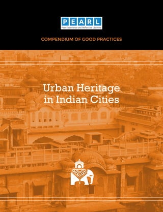 Urban Heritage
in Indian Cities
COMPENDIUM OF GOOD PRACTICES
 