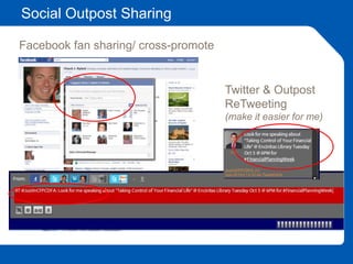 Social Outpost Sharing
Facebook fan sharing/ cross-promote
Twitter & Outpost
ReTweeting
(make it easier for me)
 