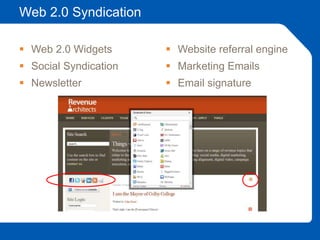 Web 2.0 Syndication
 Web 2.0 Widgets
 Social Syndication
 Newsletter
 Website referral engine
 Marketing Emails
 Email signature
 