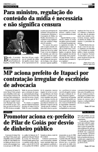 imprensa CERRADO
          DO
                                                                                                                                                     Novembro de 2010 3

 COMUNICAÇÃO                                                                                                                                                       Brasil



Para ministro, regulação do
conteúdo da mídia é necessária
e não significa censura
                                                                        os países que participaram do      imparcialidade, proteção de       regulação deve levar em con-
                                                                        Seminário Internacional das        menores”, explicou o minis-       ta o ambiente e a história de
                                                                        Comunicações Eletrônicas e         tro, no encerramento do semi-     cada país, além de princípios
                                                                        Convergência de Mídias, em         nário.                            gerais como estímulo à con-
                                                                        Brasília, demonstraram a ne-           Segundo Martins, as expe-     corrência, inovação, respeito
                                                                        cessidade de uma regulamen-        riências colhidas no evento       aos direitos do cidadão e dos
                                                                        tação que estabeleça obriga-       vão ajudar o governo brasilei-    usuários e à privacidade das
                                                                        ções de conteúdos.                 ro a formatar seu próprio mar-    pessoas.
                                                                           “Na maioria dos países          co regulatório da mídia. “A          Franklin Martins disse ain-
                                                                        onde se regula conteúdo, nin-      regulamentação é algo que         da que o texto do novo mar-
                                                                        guém acha que isso é censura,      cabe ao Estado fazer, à socie-    co regulatório será discutido
                                                                        porque isso não se faz a priori.   dade discutir, ao Congresso       com a sociedade em consulta
                                                                        O que se tem são obrigações        legislar a às agências, depois,   pública e depois encaminha-
                                                                        de conteúdos, que estão nos        fazer a regulação. Isso não tem   do ao Congresso Nacional.
                                                                        contratos, devem ser cumpri-       nada demais, vimos experiên-      “O texto final é o que o Con-


B
       rasília - O secretário        disse hoje (10) que a regula-      das e, geralmente, se referem      cias mais diversas. Todos en-     gresso vai aprovar um dia, não
       de Comunicação So             ção do conteúdo das mídias         a questões gerais como prote-      tendendo que é necessário fa-     o que sai do governo”.
       cial da Presidência da        não significa censura. Segun-      ção da língua e das culturas       zer a regulação”.
República, Franklin Martins,         do ele, representantes de vári-    nacional e regional, equilíbrio,       O ministro entende que a                 Fonte: Sabrina Craide
                                                                                                                                                       Repórter da Agência Brasil


 JUSTIÇA                                                                                                                                                           Itapaci


MP aciona prefeito de Itapaci por
contratação irregular de escritório
de advocacia
    O promotor de Justiça Vi-        lidade do processo licitatório     de de competição, natureza         tor, a prefeitura já contava      o promotor já havia proposto
nícius Marçal Vieira propôs          para a contratação da empre-       singular do serviço ou notó-       com três advogados contrata-      duas ações civis públicas, sen-
ação civil pública contra o pre-     sa, representada pelo advoga-      ria especialização, não foram      dos após a realização de cer-     do que a Justiça já acatou li-
feito de Itapaci, Francisco Oli-     do Dalmy Alves de Faria. Pela      atendidos a contento nos de-       tames licitatórios regulares.     minarmente os pedidos feitos
zete Agra, pela contratação ir-      execução do serviço, a prefei-     cretos expedidos pelo prefei-          Dessa forma, foi requerida    pelo MP e determinou a sus-
regular dos serviços jurídicos       tura teria um gasto de R$ 7        to. Ao contratar o serviço, ele    a condenação do prefeito con-     pensão do contrato com a
da empresa Lexplan Consul-           mil.                               justificou ainda a ausência do     forme as previsões dos artigos    empresa e a indisponibilidade
toria Municipal Ltda. Segun-             No entanto, os requisitos      procedimento licitatório con-      10 e 11 da Lei nº 8.429/92 (Lei   dos bens do prefeito.
do sustentado na ação, o pre-        para não exigência de licitação    siderando a empresa como de        de Improbidade Administra-
feito, por meio do Decreto nº        previstos no artigo 25 da Lei      “elevado grau de confiança”.       tiva). Tendo em vista a mes-                   Fonte: MP Goiás
44/2010, declarou a inexigibi-       8.666/93, como a inviabilida-      Além disso, observa o promo-       ma ilegalidade na contratação,

 JUSTIÇA                                                                                                                                               Pilar de Goiás


Promotor aciona ex-prefeito                                                                                                                  feitos pela prefeitura, por isso
                                                                                                                                             ele é o único responsável pelo
                                                                                                                                             ressarcimento.


de Pilar de Goiás por desvio                                                                                                                     A ação pede que o Waltenir
                                                                                                                                             Soares seja condenado a pagar,
                                                                                                                                             em três dias, o valor correspon-


de dinheiro público
                                                                                                                                             dente à soma da quantia inde-
                                                                                                                                             vida recebida por ele e pelo seu
                                                                                                                                             vice-prefeito, que resulta em R$
                                                                                                                                             31.358,30. Caso o pagamento
                                                                                                                                             não seja efetuado, o promotor
    O promotor de Justiça Viní-      te a análise do balancete do 3º    Somados os valores, o total é de   remunerados no ano de 2008.       requer a penhora on-line de va-
cius Marçal Vieira propôs ação       quadrimestre feita pelo Tribunal   R$ 31.358,30.                      Entretanto, o TCM negou que       lores ou a penhora dos bens ne-
civil pública contra o ex-prefeito   de Contas dos Municípios              Conforme o promotor des-        a quantia tenha sido restituída   cessários para o pagamento da
de Pilar de Goiás Waltenir Soa-      (TCM) do Estado, apurou-se que     creve no documento, a adminis-     ao município. Vinícius Marçal     dívida. Corrigido, a quantia che-
res Batista por desvio de recur-     o ex-prefeito recebeu, além do     tração municipal alegou que,       afirmou que o ex-prefeito,        ga a R$ 32.731,65.
sos dos cofres municipais. Cons-     salário, o valor de R$ 21.572,20   para regularizar a pendência, o    como gestor da cidade, deve
ta na ação que, em 2007, duran-      e o vice-prefeito, R$ 10.786,10.   prefeito e o seu vice não foram    arcar com os gastos irregulares                Fonte: MP Goiás
 