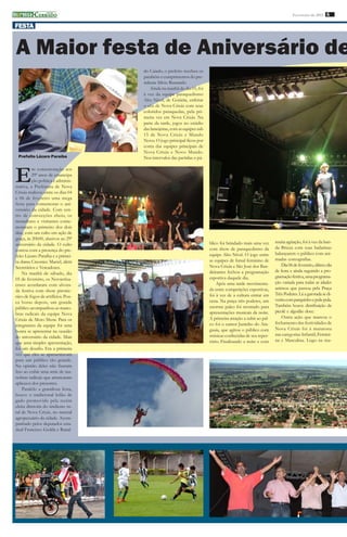 imprensa CERRADO
         DO
                                                                                                                         Fevereiro de 2011 6

FESTA


A Maior festa de Aniversário de
                                    do Caiado, o prefeito recebeu os
                                    parabéns e cumprimentos do pre-
                                    sidente Silvio Busnardo
                                        Ainda na manhã do dia 05, foi
                                    à vez da equipe paraquedismo
                                    Alto Nível, de Goiânia, enfeitar
                                    o céu de Nova Crixás com seus
                                    coloridos paraquedas, pela pri-
                                    meira vez em Nova Crixás. Na
                                    parte da tarde, jogos no estádio
                                    das laranjeiras, com as equipes sub
                                    15 de Nova Crixás e Mundo
                                    Novo. O jogo principal ficou por
                                    conta das equipes principais de
                                    Nova Crixás e Novo Mundo.
 Prefeito Lázaro Paraíba            Nos intervalos das partidas o pú-



E
          m comemoração aos
          29ª anos de emancipa
          ção política e adminis-
trativa, a Prefeitura de Nova
Crixás realizou entre os dias 04
e 06 de fevereiro uma mega
festa para comemorar o ani-
versário da cidade. Com cen-
tro de convecções cheio, os
moradores e visitantes come-
moraram o primeiro dos dois
dias, com um culto em ação de
graça, às 20h00, alusivos ao 29ª
                                                                          blico foi brindado mais uma vez      muita agitação, foi à vez da ban-
aniversário da cidade. O culto
                                                                          com show de paraquedismo da          da Brizza com suas bailarinas
contou com a presença do pre-
                                                                          equipe Alto Nível. O jogo entre      balançarem o público com ani-
feito Lázaro Paraíba e a primei-
                                                                          as equipes de futsal feminino de     madas coreografias.
ra dama Creonice Maciel, além
                                                                          Nova Crixás e São José dos Ban-          Dia 06 de fevereiro, último dia
Secretários e Vereadores.
                                                                          deirantes fechou a programação       de festa e ainda seguindo a pro-
    Na manhã de sábado, dia
                                                                          esportiva daquele dia.               gramação festiva, uma programa-
05 de fevereiro, os Novacrixa-
                                                                              Após uma tarde movimenta-        ção variada para todas as idades
enses acordaram com alvora-
                                                                          da entre competições esportivas,     animou que passou pela Praça
da festiva com show pirotéc-
                                                                          foi à vez de a cultura entrar em     Três Poderes. Lá a garotada se di-
nico de fogos de artifícios. Pou-
                                                                          cena. Na praça três poderes, um      vertiu com parquinho e pula-pula.
ca horas depois, um grande
                                                                          enorme palco foi montado para        Também houve distribuição de
público acompanhou as mano-
                                                                          apresentações musicais da noite.     picolé e algodão doce.
bras radicais da equipe Nova
                                                                          A primeira atração a subir ao pal-       Outra ação que marcou o
Crixás de Moto Show. Para os
                                                                          co foi o cantor Juninho do Ara-      fechamento das festividades de
integrantes da equipe foi uma
                                                                          guaia, que agitou o público com      Nova Crixás foi à maratona
honra se apresentar na ocasião
                                                                          músicas conhecidas de seu reper-     nas categorias Infantil, Femini-
do aniversário da cidade. Mais
                                                                          tório. Finalizando a noite e com     na e Masculina. Logo na ma-
que uma simples apresentação,
foi um desafio. Era a primeira
vez que eles se apresentavam
para um público tão grande.
Na opinião deles não fizeram
feio ao exibir uma serie de ma-
nobras radicais que arrancaram
aplausos dos presentes.
    Paralelo a grandiosa festa,
houve o tradicional leilão de
gado promovido pela recém
eleita diretoria do sindicato ru-
ral de Nova Crixás, no tatersal
agropecuário da cidade. Acom-
panhado pelos deputados esta-
dual Francisco Gedda e Ranal-
 