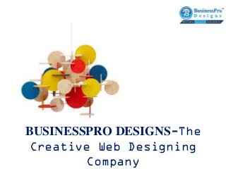 BUSINESSPRO DESIGNS-The
Creative Web Designing
Company

 