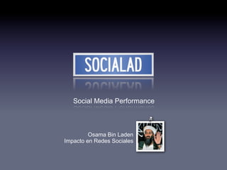 Social Media Performance



         Osama Bin Laden
Impacto en Redes Sociales
 