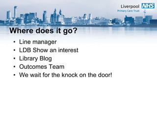 Where does it go? Line manager LDB Show an interest Library Blog Outcomes Team We wait for the knock on the door! 