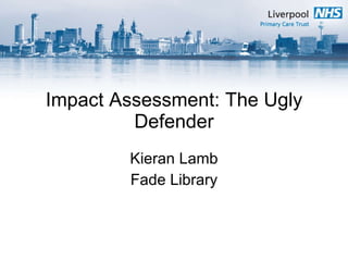 Impact Assessment: The Ugly Defender Kieran Lamb Fade Library 