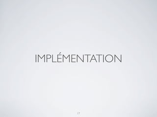 IMPLÉMENTATION
17
 
