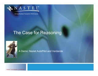 The Case for Reasoning


                     A Demo: Nastel AutoPilot and Verdande




Nastel Technologies Confidential
 