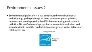 Environmental issues 2
• Environmental pollution – it has contributed to environmental
pollution e.g. garbage dumps of dea...