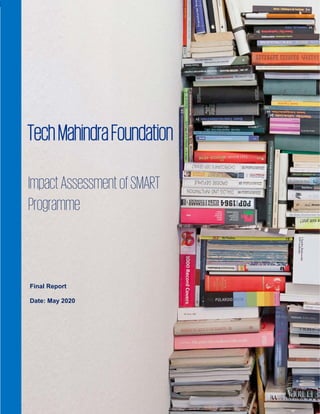 Impact Assessment of SMART Programme
Page | 1
ImpactAssessmentofSMART
Programme
TechMahindraFoundation
Final Report
Date: May 2020
 