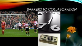 BARRIERS TO COLLABORATION
 