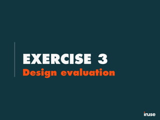 EXERCISE 3
Design evaluation
 