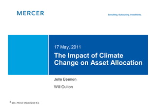 17 May, 2011

The Impact of Climate
Change on Asset Allocation

Jelle Beenen
Will Oulton
 